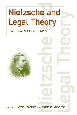 Nietzsche and Legal Theory: Half-Written Laws by Peter Goodrich