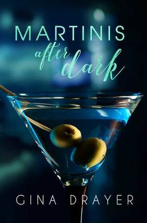 Martinis After Dark by Gina Drayer