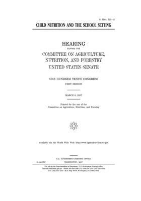 Child nutrition and the school setting by Committee on Agriculture Nutr (senate), United States Senate, United States Congress