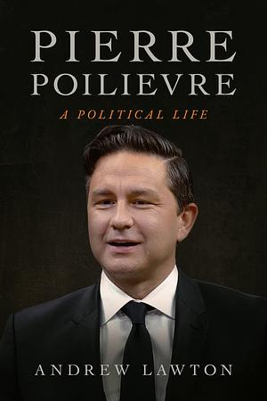 Pierre Poilievre by Andrew Lawton