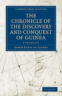 The Chronicle of the Discovery and Conquest of Guinea 2-Volume Set by Gomes Eanes De Zurara, Zurara Gomes Eanes De