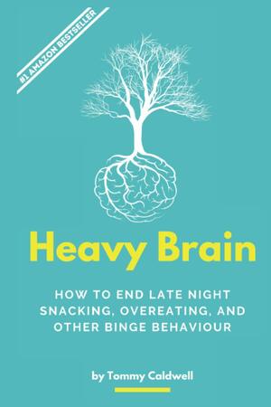 Heavy Brain: How your mind affects your waistline by Thomas William Caldwell, Laura Caria