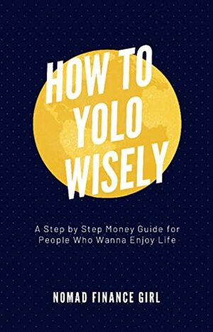 How to YOLO Wisely by Nomad Finance Girl
