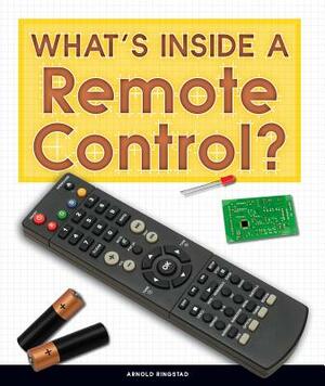 What's Inside a Remote Control? by Arnold Ringstad