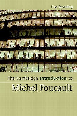 The Cambridge Introduction to Michel Foucault by Lisa Downing
