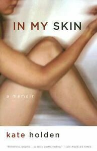 In My Skin: A Memoir by Kate Holden