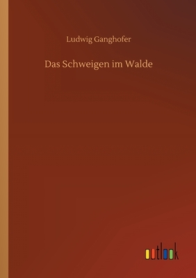 Das Schweigen im Walde by Ludwig Ganghofer