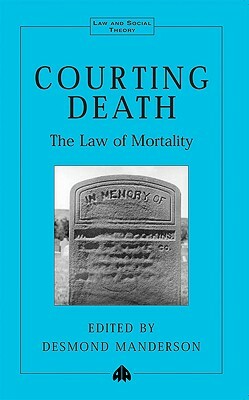 Courting Death: The Law of Mortality by Desmond Manderson