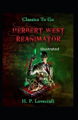 Herbert West Reanimator Illustrated by H.P. Lovecraft