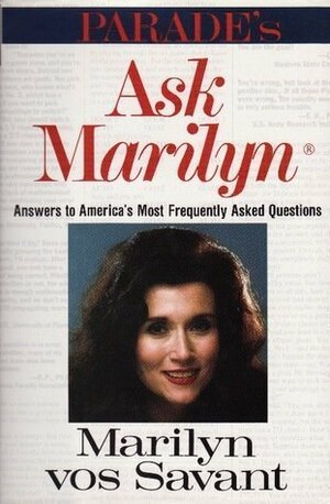 Ask Marilyn: The Best of Ask Marilyn Letters Published in Parade Magazine from 1986 to 1992 and Many More Never Before Published by Marilyn vos Savant