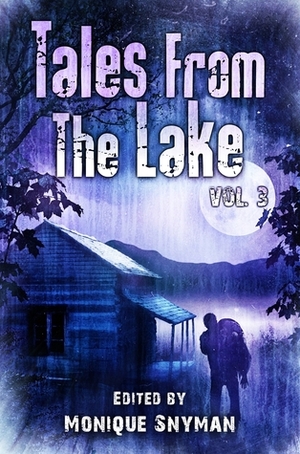 Tales from The Lake Vol. 3 by Patrick Bates, Steve Jenner, Dave-Brendon de Burgh, Chris Pearce, Harper Hull, Kate Jonez, Mere Joyce, Amy Grech, Sergio C. Pereira, Kenneth W. Cain, Natalie Carroll, Sumiko Saulson, D. Morgan Ballmer, Paul Edmonds, Monique Snyman, Tommy B. Smith, Matt Hayward, Roxanne Dent, Lily Childs, Mark Allan Gunnells