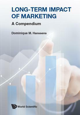 Long-Term Impact of Marketing: A Compendium by Dominique M. Hanssens