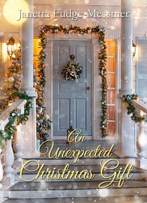 An Unexpected Christmas Gift by Janetta Fudge-Messmer