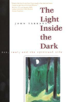 The Light Inside the Dark: Zen, Soul, and the Spiritual Life by John Tarrant