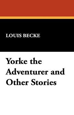 Yorke the Adventurer and Other Stories by Louis Becke