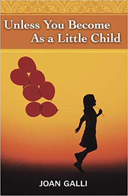Unless You Become as a Little Child by Joan Galli