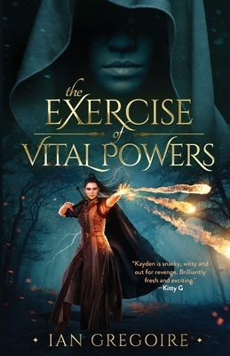 The Exercise Of Vital Powers by Ian Gregoire