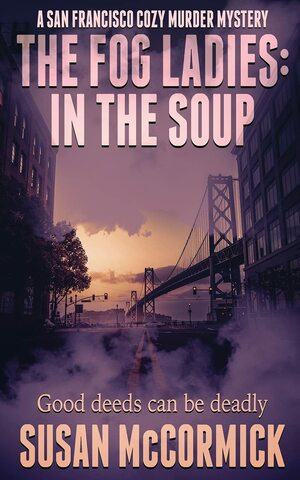 The Fog Ladies: In the Soup by Susan McCormick