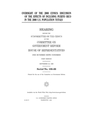 Oversight of the 2000 census: discussion of the effects of including Puerto Rico in the 2000 U.S. population totals by Committee on Government Reform (house), United St Congress, United States House of Representatives