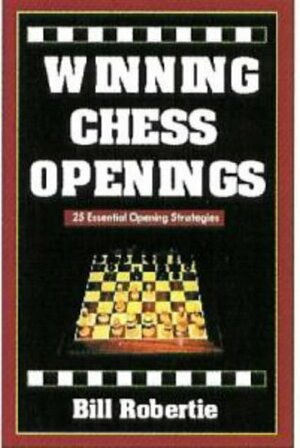 Winning Chess Openings: Learn 25 Essential Opening Strategies Today! by Bill Robertie