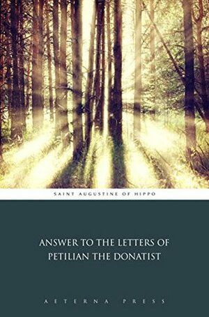Answer to the Letters of Petilian the Donatist (Illustrated) by Saint Augustine of Hippo
