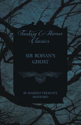 Sir Rohan's Ghost by Harriet Prescott Spofford