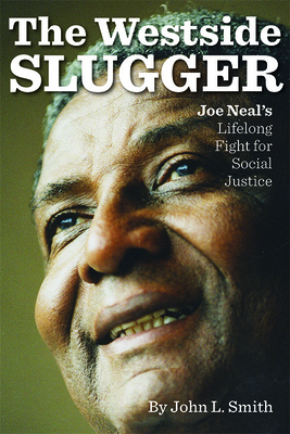 The Westside Slugger, Volume 1: Joe Neal's Lifelong Fight for Social Justice by John L. Smith