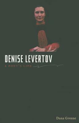 Denise Levertov: A Poet's Life by Dana Greene
