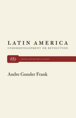 Latin America and Underdevelopment by Andre Gunder Frank