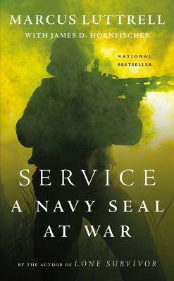 Service: A Navy SEAL at War by James D. Hornfischer, Marcus Luttrell