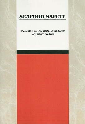 Seafood Safety by Institute of Medicine, Committee on Evaluation of the Safety of, Food and Nutrition Board