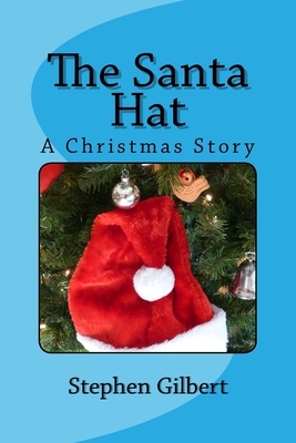 The Santa Hat: A Christmas Story by Stephen Gilbert