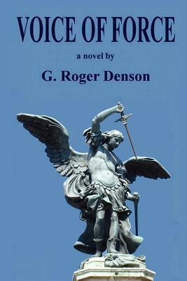 Voice of Force by G. Roger Denson