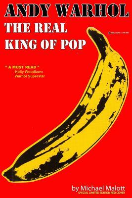 ANDY WARHOL, The Real King of Pop by Michael Malott