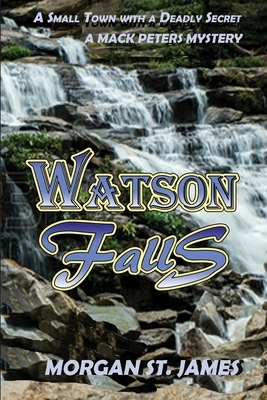 Watson Falls: A Small Town with a Deadly Secret by Morgan St James