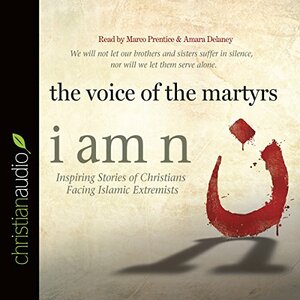 I Am N: Inspiring Stories of Christians Facing Islamic Extremists by The Voice of the Martyrs