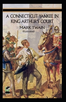 A Connecticut Yankee in King Arthur's Court Illustrated by Mark Twain