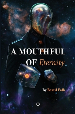 A Mouthful of Eternity: 20 Tales of Wonder and Mystery by Bertil Falk