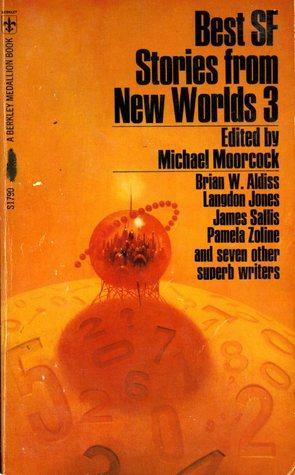 Best SF Stories from New Worlds3 by Michael Moorcock, George MacBeth, Langdon Jones, Pamela Zoline, James Sallis, Brian W. Aldiss, Charles Platt, James Colvin, Keith Roberts, George Collyn, Peter Tate, P.F. Woods