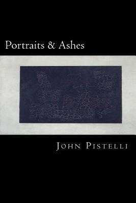 Portraits and Ashes by John Pistelli