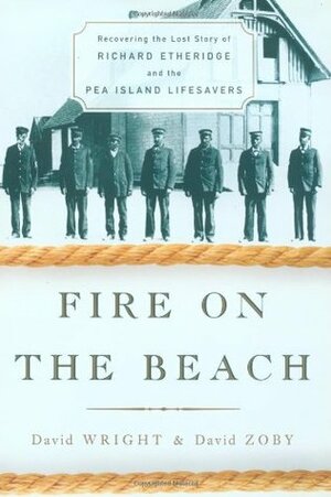 Fire on the Beach: Recovering the Lost Story of Richard Etheridge and the Pea Island Lifesavers by David Zoby, David Wright
