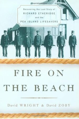 Fire on the Beach: Recovering the Lost Story of Richard Etheridge and the Pea Island Lifesavers by David Wright, David Zoby