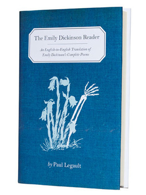 The Emily Dickinson Reader: An English-to-English Translation of Emily Dickinson's Complete Poems by Paul Legault