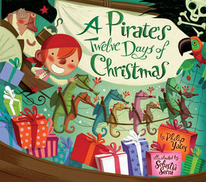 A Pirate's Twelve Days of Christmas by Sebastia Serra, Philip Yates