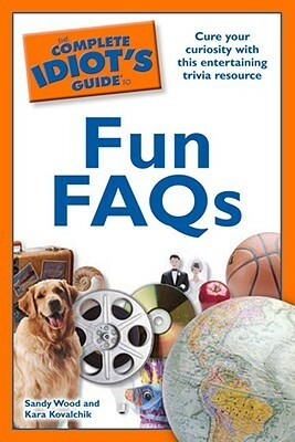 The Complete Idiot's Guide to Fun FAQs by Sandy Wood, Kara Kovalchik