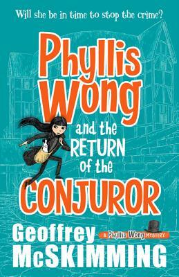 Phyllis Wong and the Return of the Conjuror by Geoffrey McSkimming