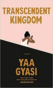 Transcendent Kingdom by Yaa Gyasi