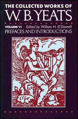 The Collected Works of W.B. Yeats Vol. VI: Prefaces an by W.B. Yeats