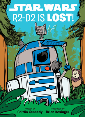 Star Wars: R2-D2 Is Lost! by Caitlin Kennedy