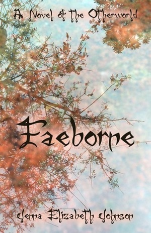 Faeborne: A Novel of the Otherworld by Jenna Elizabeth Johnson, Monica Castagnasso